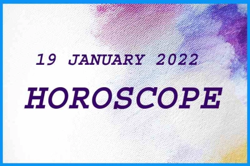 TODAY HOROSCOPE FOR 19th JANUARY 2022