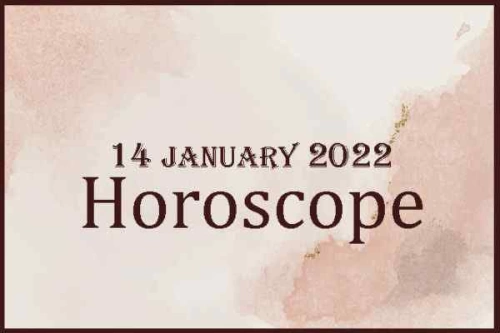 TODAY HOROSCOPE FOR 14th JANUARY 2022