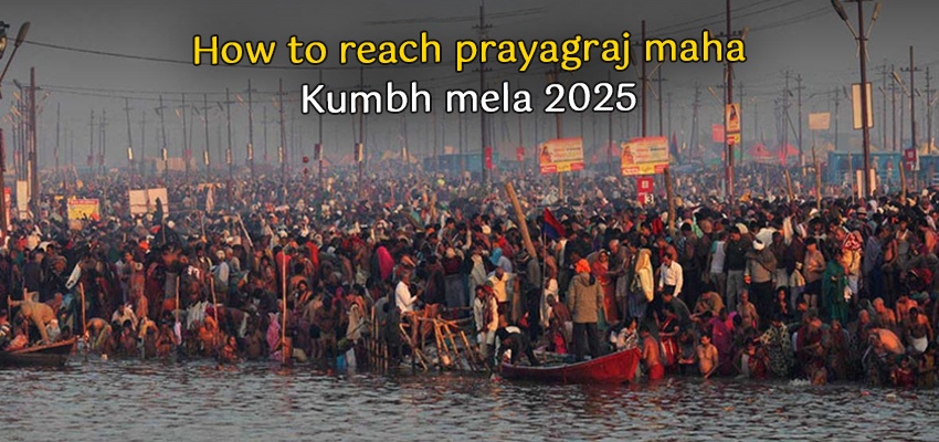 Mahakumbh Mela 2025 : How to reach Prayagraj Maha Kumbh Mela 2025