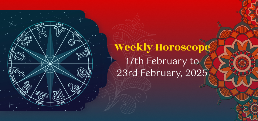 weekly horoscope 17th to 23rd feb