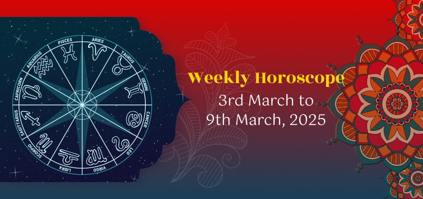 Weekly Horoscope (3rd to 9th March)
