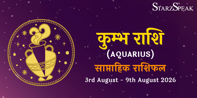 kumbh weekly horoscope 03-09 august 2026